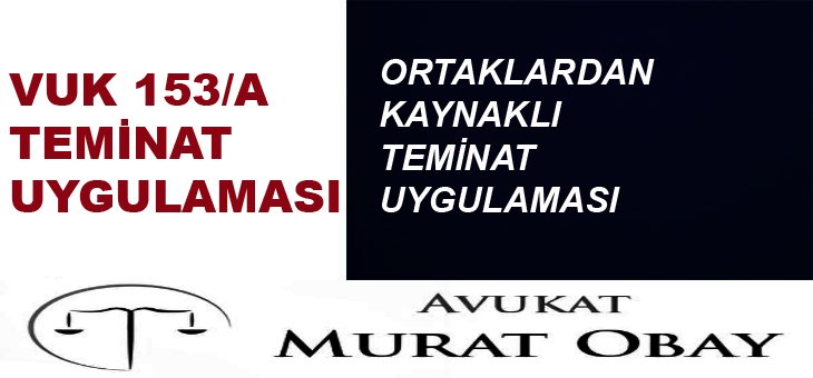 VERGİ USUL KANUNU MADDE 153/A – TEMİNAT UYGULAMASI: ORTAKLARDAN KAYNAKLI TEMİNAT UYGULAMASI!